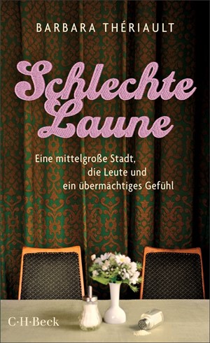 Cover: Barbara Thériault, Schlechte Laune. Eine mittelgroße Stadt, die Leute und ein übermächtiges Gefühl