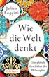 Cover: Baggini, Julian, Wie die Welt denkt