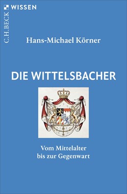Cover: Körner, Die Wittelsbacher
