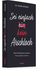 Abbildung von Bürger | Sei einfach kein Arschloch - Führen mit Haltung, Herz und Humor | 2027 | beck-shop.de