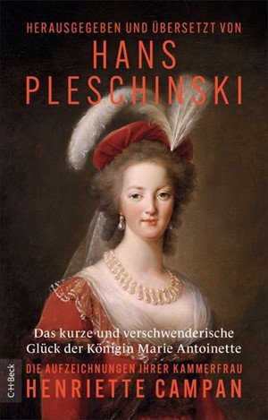 Cover: Henriette Campan, Das kurze und verschwenderische Glück der Königin Marie Antoinette