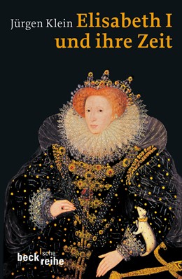 Cover: Klein, Jürgen, Elisabeth I. und ihre Zeit