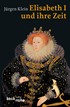 Cover: Klein, Jürgen, Elisabeth I. und ihre Zeit