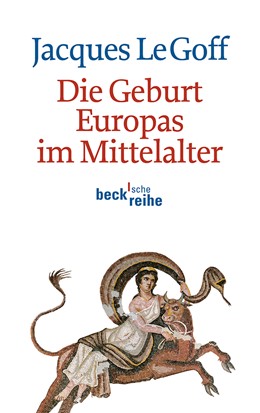 Cover: Le Goff, Jaques, Die Geburt Europas im Mittelalter